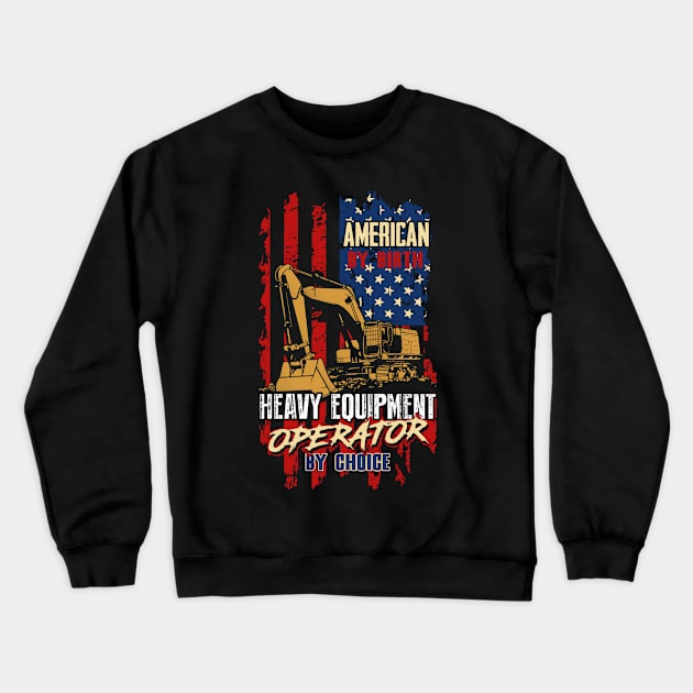 American by Birth Heavy Equipment Operator by Choice Crewneck Sweatshirt by QUYNH SOCIU